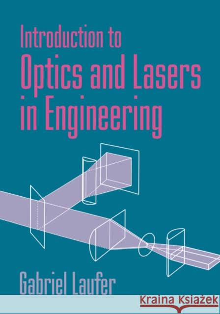 Introduction to Optics and Lasers in Engineering Gabriel Laufer 9780521017626 Cambridge University Press