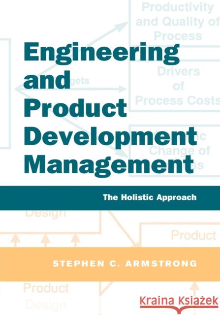 Engineering and Product Development Management: The Holistic Approach Armstrong, Stephen 9780521017749 Cambridge University Press