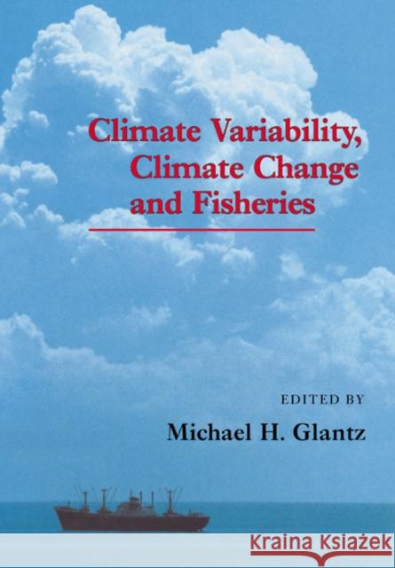 Climate Variability, Climate Change and Fisheries Michael H. Glantz 9780521017824