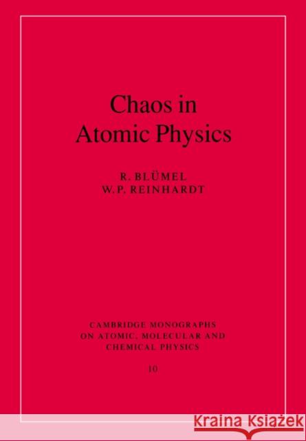 Chaos in Atomic Physics R. Blumel W. P. Reinhardt A. Dalgarno 9780521017909 Cambridge University Press