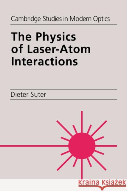 The Physics of Laser-Atom Interactions Dieter Suter P. L. Knight A. Miller 9780521017916 Cambridge University Press