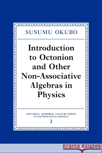 Introduction to Octonion and Other Non-Associative Algebras in Physics Susumo Okubo S. Okubo 9780521017923