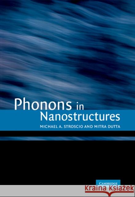 Phonons in Nanostructures Mitra Dutta Michael A. Stroscio 9780521018050 Cambridge University Press