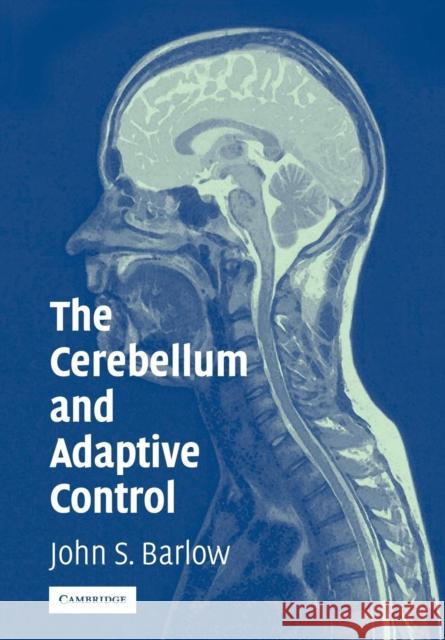 The Cerebellum and Adaptive Control John S. Barlow 9780521018074 Cambridge University Press