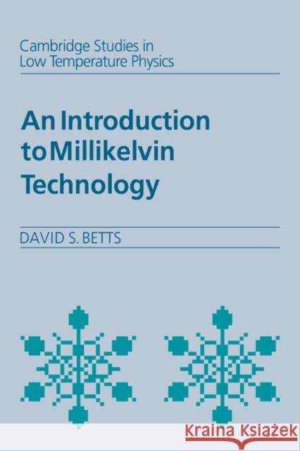 An Introduction to Millikelvin Technology David S. Betts D. S. Betts A. M. Goldman 9780521018173 Cambridge University Press