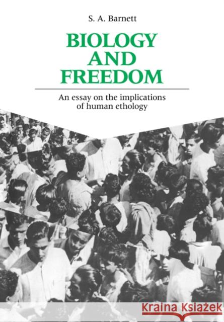 Biology and Freedom: An Essay on the Implications of Human Ethology Barnett, S. A. 9780521018203 Cambridge University Press