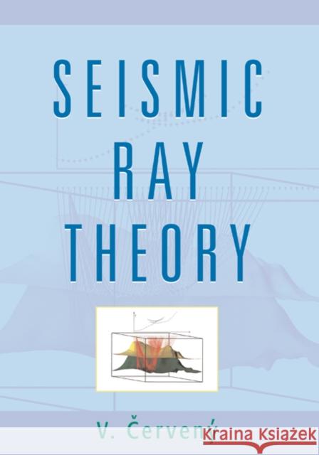 Seismic Ray Theory V. Cerveny 9780521018227 Cambridge University Press