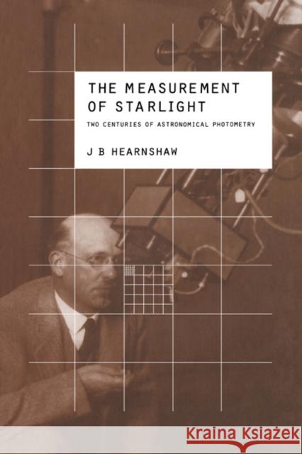 The Measurement of Starlight: Two Centuries of Astronomical Photometry Hearnshaw, J. B. 9780521018289 Cambridge University Press