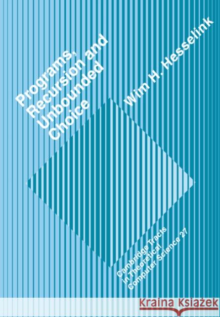 Programs, Recursion and Unbounded Choice Wim H. Hesselink C. J. Va Samson Abramsky 9780521018296 Cambridge University Press