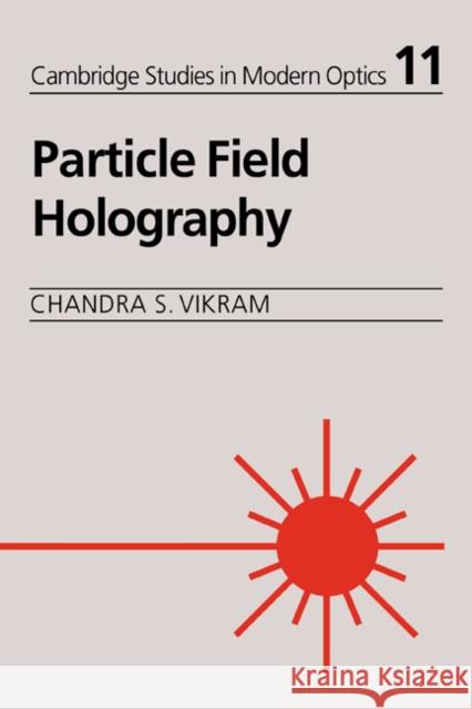 Particle Field Holography Chandra S. Vikram P. L. Knight A. Miller 9780521018302 