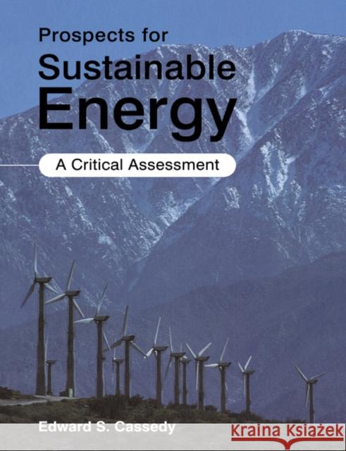 Prospects for Sustainable Energy: A Critical Assessment Cassedy, Edward S. 9780521018371 Cambridge University Press