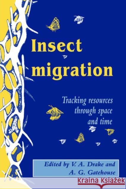 Insect Migration: Tracking Resources Through Space and Time Drake, V. Alistair 9780521018531 Cambridge University Press