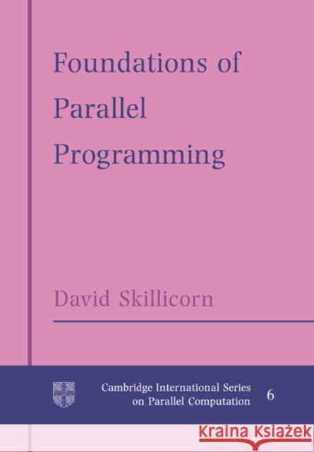 Foundations of Parallel Programming D. B. Skillicorn David Skillicorn W. F. McColl 9780521018562