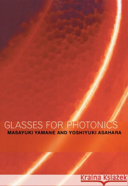 Glasses for Photonics Masayuki Yamane Yoshiyuki Asahara 9780521018616 Cambridge University Press
