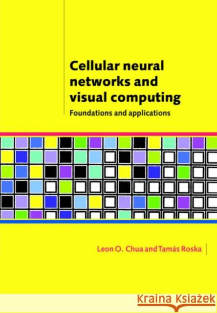 Cellular Neural Networks and Visual Computing: Foundations and Applications Chua, Leon O. 9780521018630 Cambridge University Press