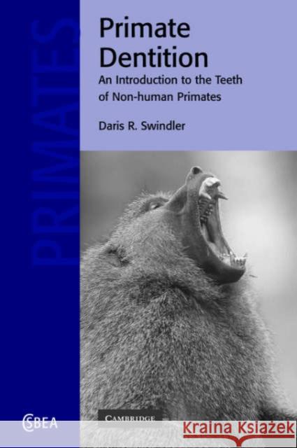 Primate Dentition: An Introduction to the Teeth of Non-Human Primates Swindler, Daris R. 9780521018647 Cambridge University Press
