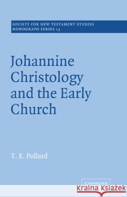 Johannine Christology and the Early Church T. E. Pollard 9780521018685 Cambridge University Press