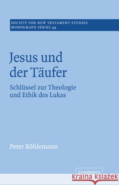 Jesus Und Der T Ufer: Schl Ssel Zur Theologie Und Ethik Des Lukas Böhlemann, Peter 9780521018920 Cambridge University Press