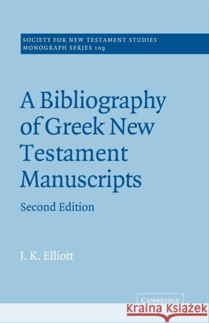 A Bibliography of Greek New Testament Manuscripts J. K. Elliott John Court 9780521018944 Cambridge University Press