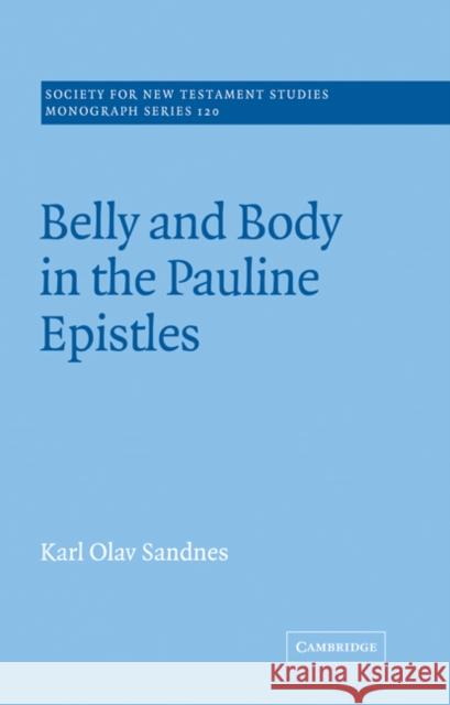 Belly and Body in the Pauline Epistles Karl Olav Sandnes John Court 9780521018968 Cambridge University Press