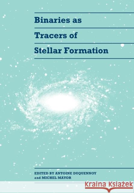 Binaries as Tracers of Stellar Formation Antoine Duquennoy Michel Mayor 9780521019118