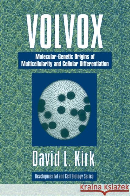 Volvox: A Search for the Molecular and Genetic Origins of Multicellularity and Cellular Differentiation Kirk, David L. 9780521019149 Cambridge University Press