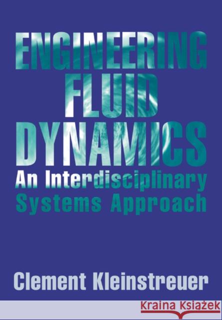 Engineering Fluid Dynamics: An Interdisciplinary Systems Approach Kleinstreuer, Clement 9780521019170