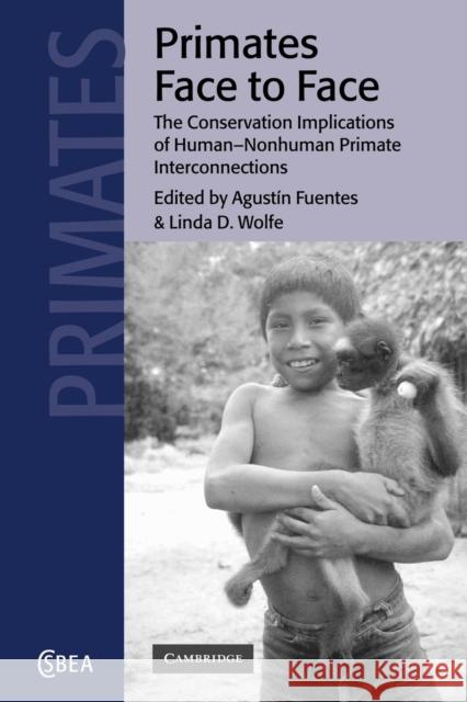 Primates Face to Face: The Conservation Implications of Human-Nonhuman Primate Interconnections Fuentes, Agustín 9780521019279 Cambridge University Press
