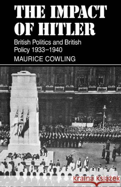 The Impact of Hitler: British Politics and British Policy 1933-1940 Cowling, Maurice 9780521019293 Cambridge University Press