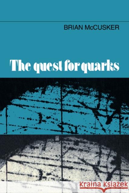 The Quest for Quarks Brian McCusker 9780521019309 Cambridge University Press