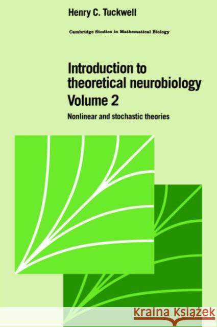 Introduction to Theoretical Neurobiology: Volume 2, Nonlinear and Stochastic Theories Henry C. Tuckwell C. Cannings F. C. Hoppensteadt 9780521019323