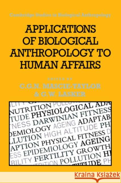 Applications of Biological Anthropology to Human Affairs C. G. Nicholas Mascie-Taylor Gabriel W. Lasker R. A. Foley 9780521019354