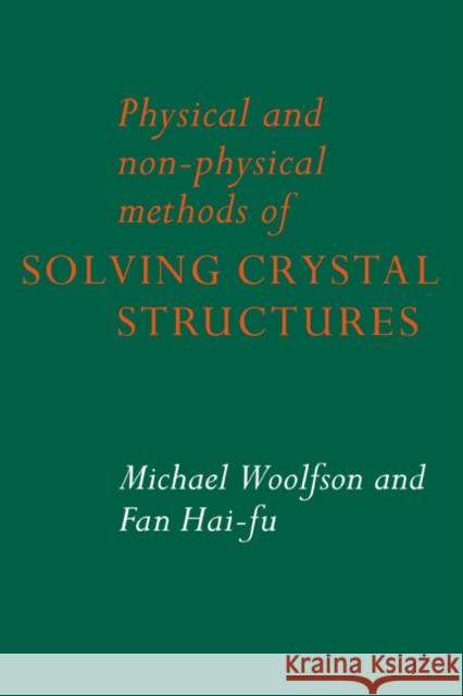 Physical and Non-Physical Methods of Solving Crystal Structures Michael M. Woolfson Fan Hai-Fu M. M. Woolfson 9780521019385 Cambridge University Press