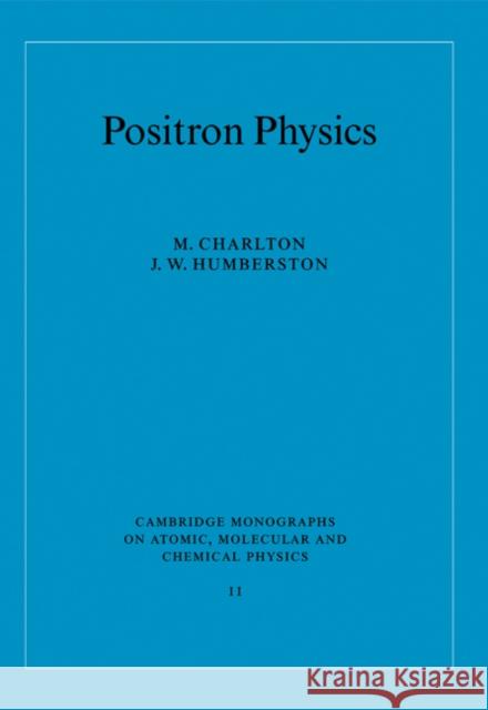Positron Physics M. Charlton J. W. Humberston A. Dalgarno 9780521019392