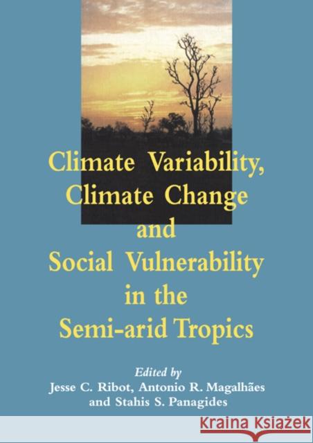 Climate Variability, Climate Change and Social Vulnerability in the Semi-Arid Tropics Ribot, Jesse C. 9780521019477 Cambridge University Press