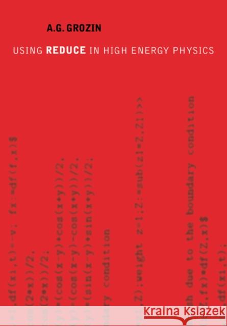 Using Reduce in High Energy Physics Grozin, A. G. 9780521019521 Cambridge University Press