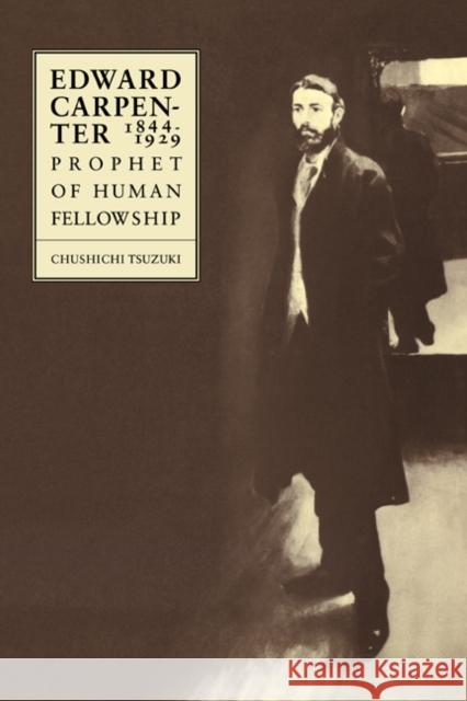 Edward Carpenter 1844-1929: Prophet of Human Fellowship Tsuzuki, Chushichi 9780521019590 Cambridge University Press