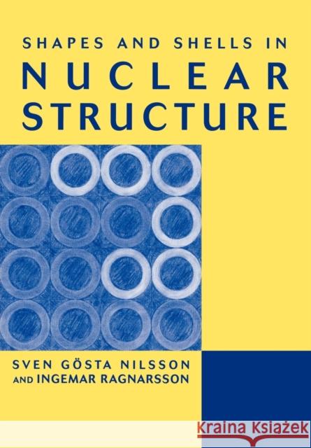Shapes and Shells in Nuclear Structure Ingemar Ragnarsson Sven Gvsta Nilsson 9780521019668 Cambridge University Press