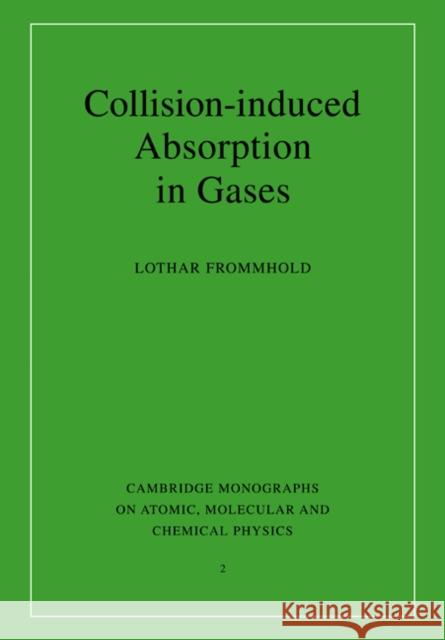 Collision-Induced Absorption in Gases Frommhold, Lothar 9780521019675 Cambridge University Press