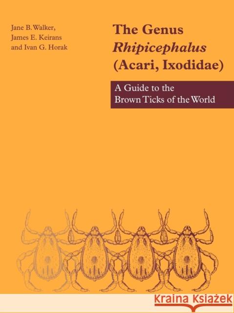 The Genus Rhipicephalus (Acari, Ixodidae): A Guide to the Brown Ticks of the World Walker, Jane B. 9780521019774