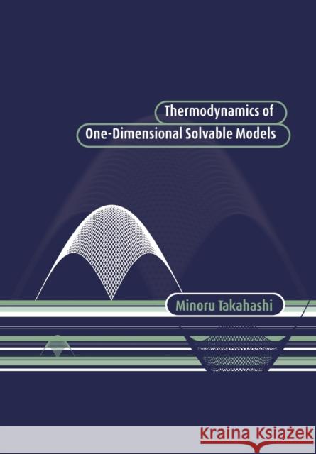 Thermodynamics of One-Dimensional Solvable Models Minoru Takahashi 9780521019798 Cambridge University Press