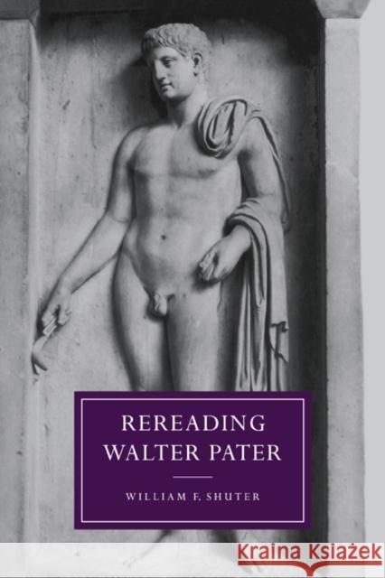 Rereading Walter Pater William F. Shuter Gillian Beer 9780521019811 Cambridge University Press
