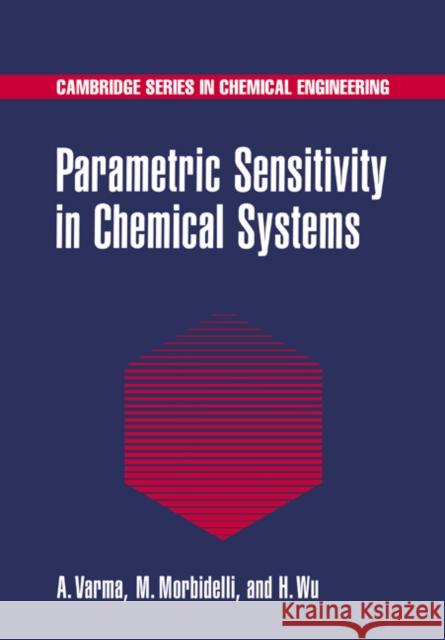 Parametric Sensitivity in Chemical Systems Arvind Varma Massimo Morbidelli Hua Wu 9780521019842