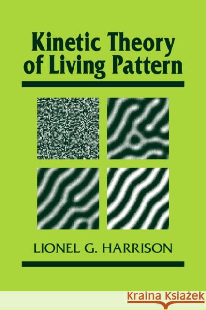 Kinetic Theory of Living Pattern Lionel G. Harrison Jonathan B. L. Bard Peter W. Barlow 9780521019910