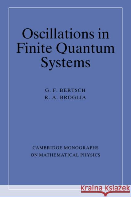 Oscillations in Finite Quantum Systems G. F. Bertsch R. A. Broglia George F. Bertsch 9780521019965 Cambridge University Press