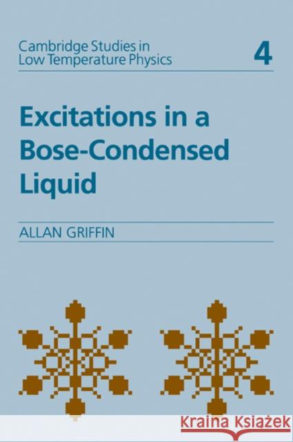 Excitations in a Bose-Condensed Liquid Griffin, Allan 9780521019989 Cambridge University Press