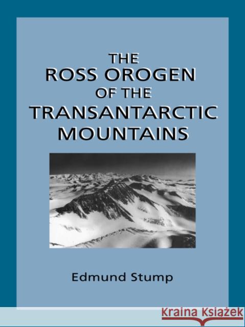 The Ross Orogen of the Transantarctic Mountains Edmund Stump 9780521019996 Cambridge University Press