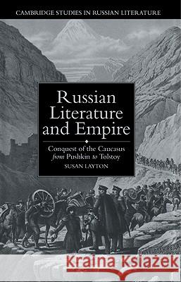 Russian Literature and Empire: Conquest of the Caucasus from Pushkin to Tolstoy Layton, Susan 9780521020015 Cambridge University Press