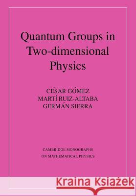 Quantum Groups in Two-Dimensional Physics Cisar Gomez Martm Ruiz-Altaba German Sierra 9780521020046 Cambridge University Press