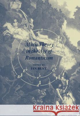 Music Theory in the Age of Romanticism Ian Bent 9780521020084 Cambridge University Press